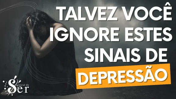 8 Sinais de Depressão que Você Não Pode Ignorar da Central do Ser