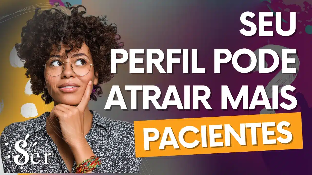 Como criar perfil profissional que atrai pacientes na área da saúde mental