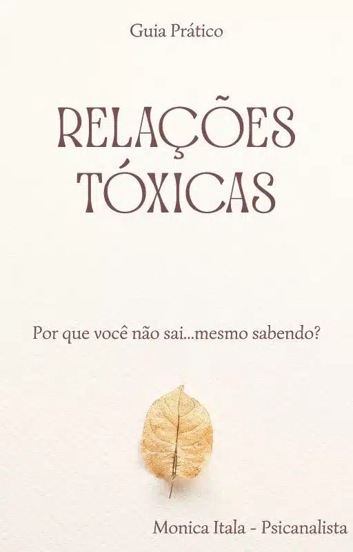 Ebook Relações Tóxicas Guia Prático Como Sair de uma Relação Tóxica Mesmo Sabendo por Monica Itala