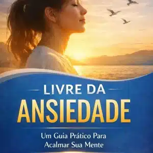 Livre da Ansiedade - guia prático para acalmar a mente e reduzir ansiedade