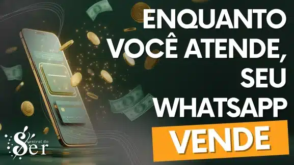 Enquanto você atende, seu WhatsApp pode vender por você com automação de infoprodutos da Central do Ser